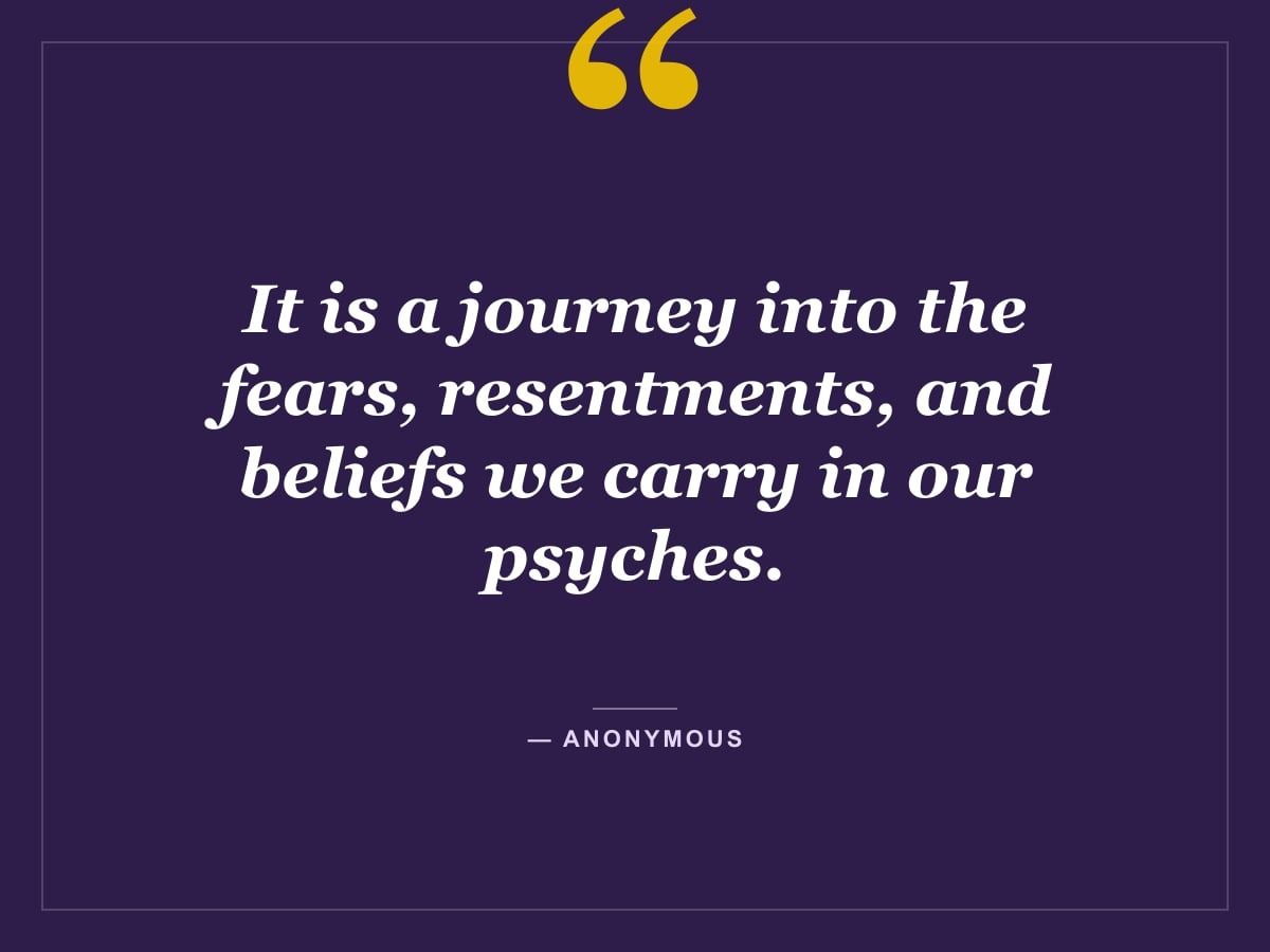 Quote card: "It is a journey into the fears, resentments, and beliefs we carry in our psyches." — Anonymous