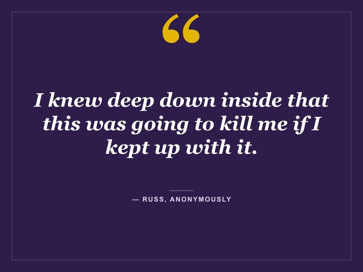 Quote card: "I knew deep down inside that this was going to kill me if I kept up with it." — Russ, Anonymously