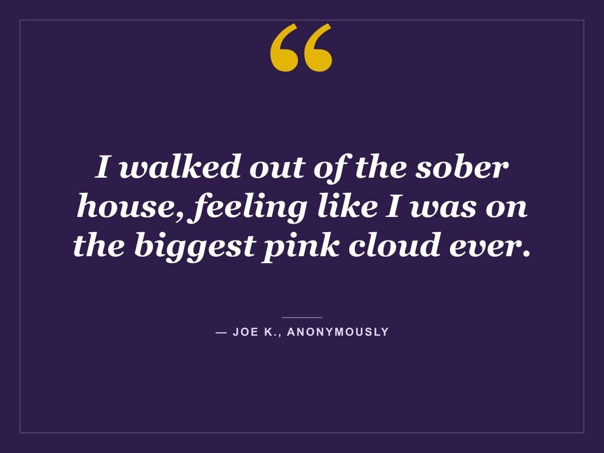 Quote card: "I walked out of the sober house, feeling like I was on the biggest pink cloud ever." — Joe K., Anonymously