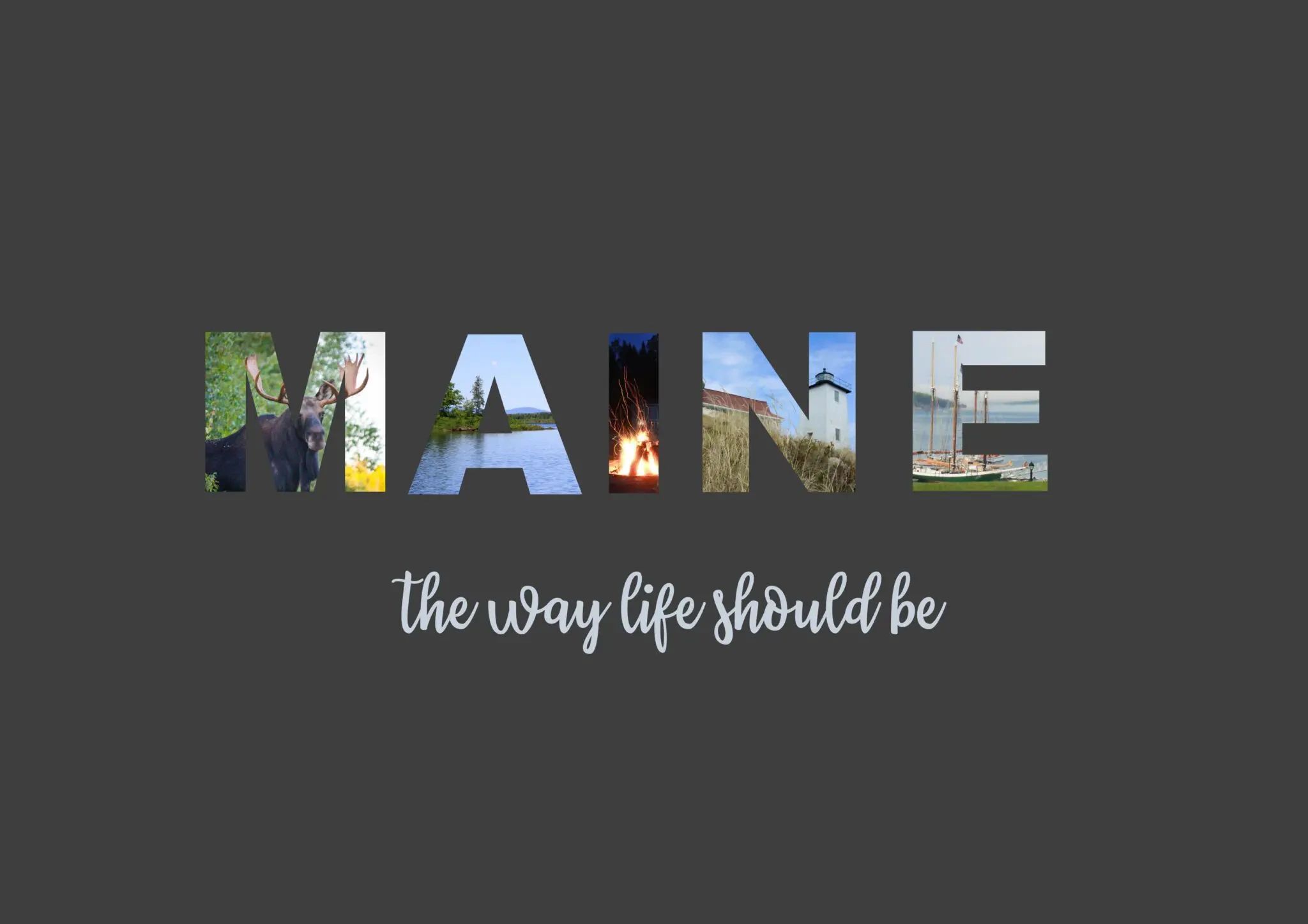The word MAINE spelled out with images of a moose, a lake, a campfire, a lighthouse, and a sailboat, with the text the way life should be below it.