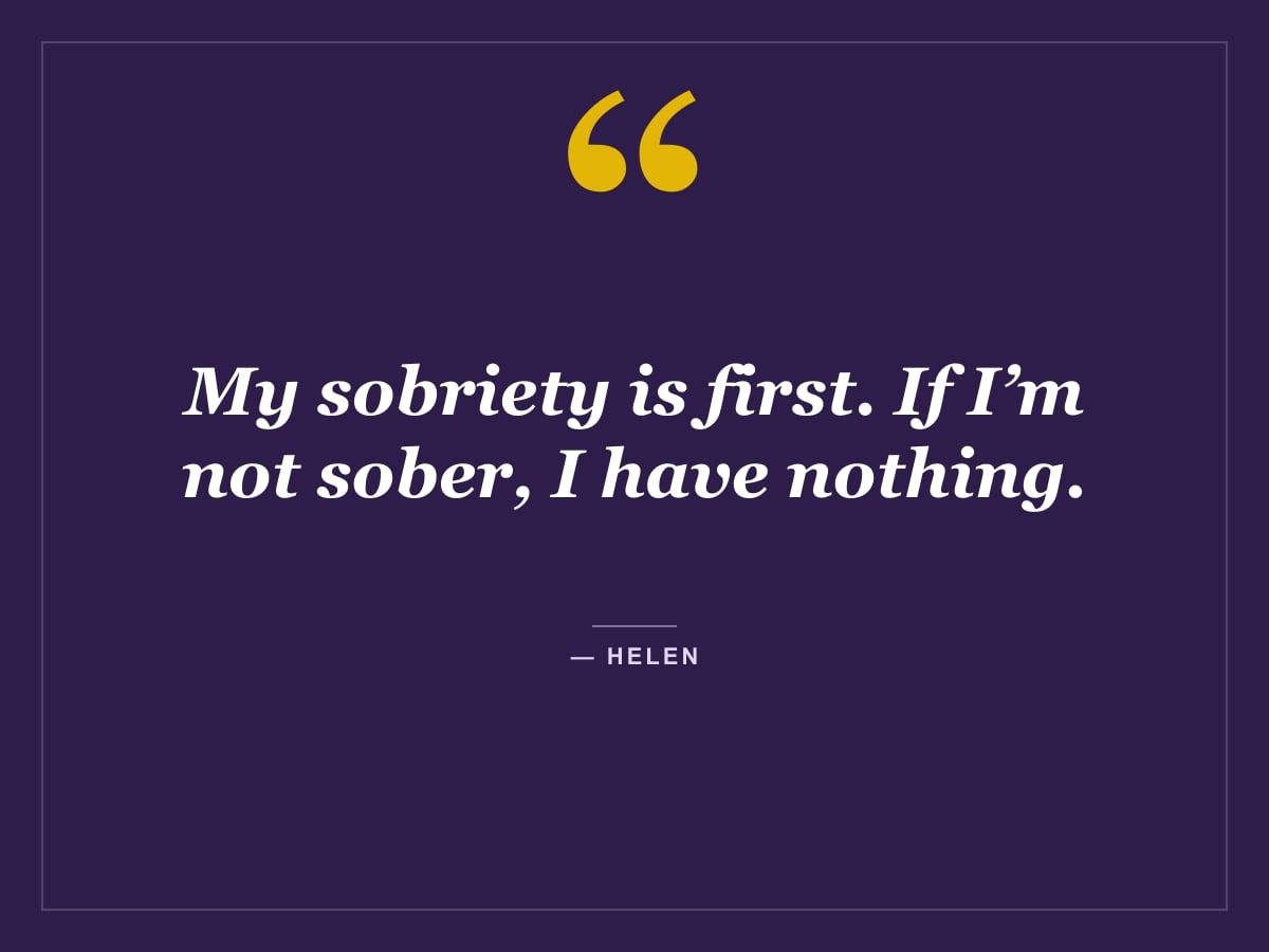 Quote card: "My sobriety is first. If I’m not sober, I have nothing." — Helen