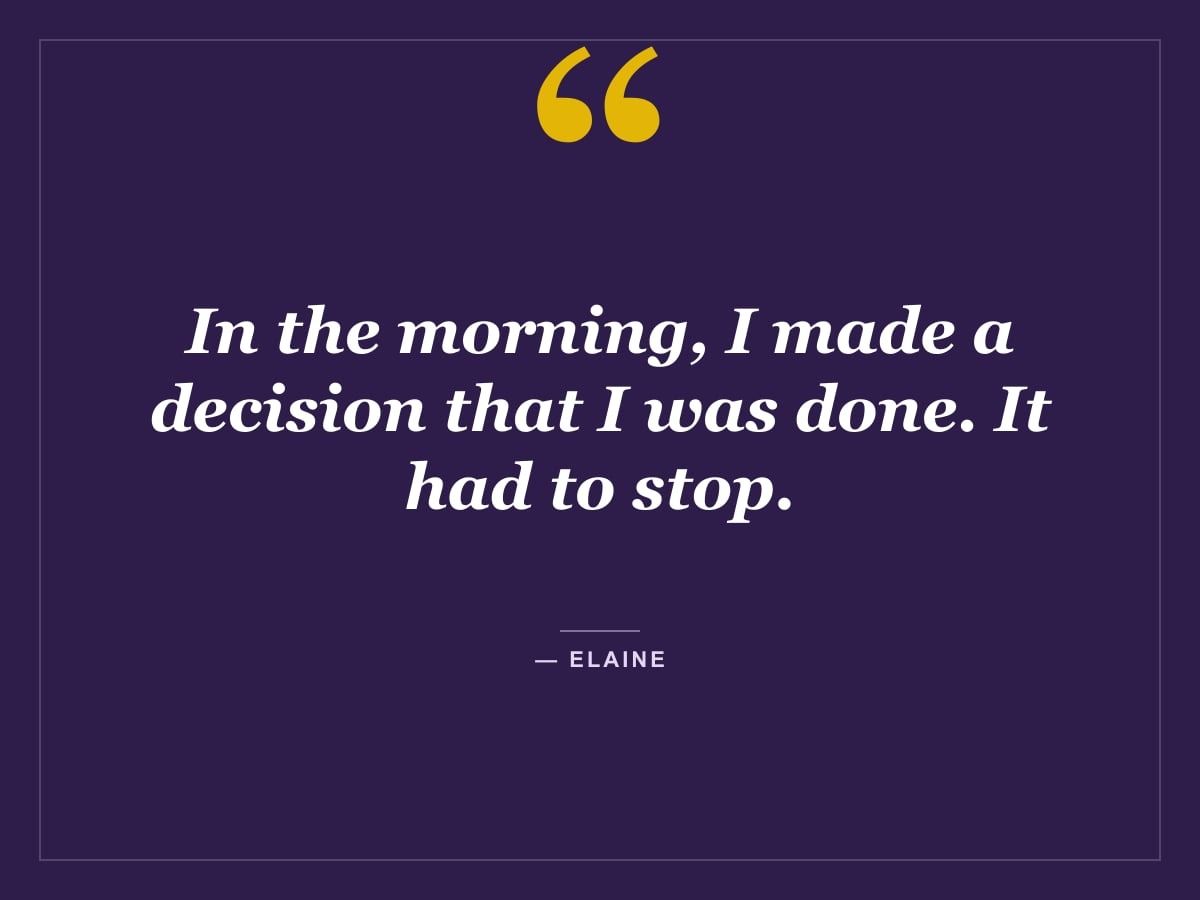 Quote card: "In the morning, I made a decision that I was done. It had to stop." — Elaine