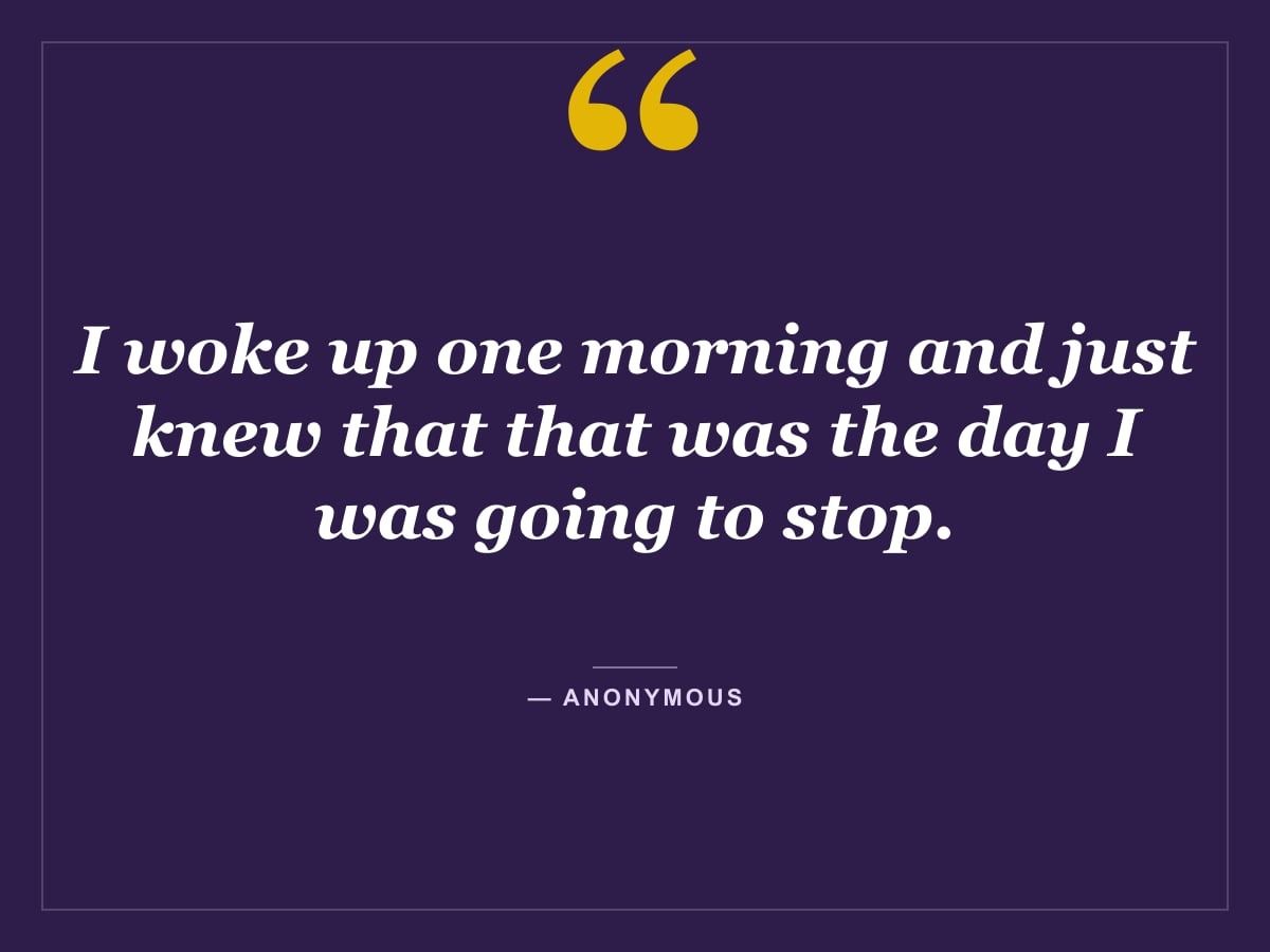 Quote card: "I woke up one morning and just knew that that was the day I was going to stop." — Anonymous